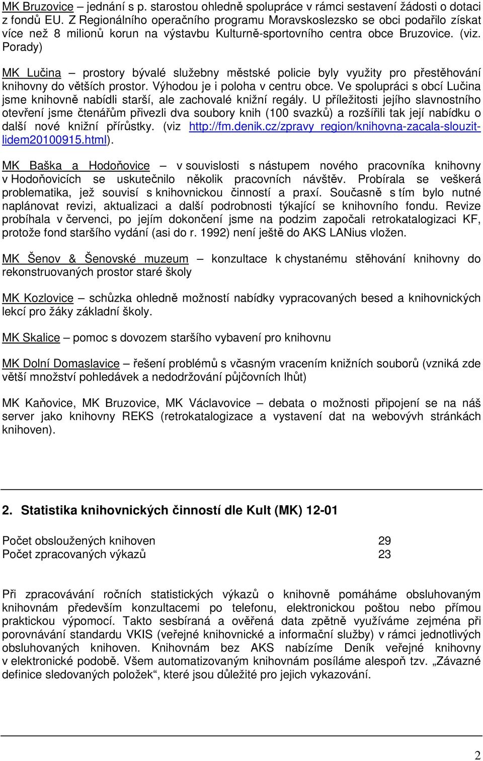 Porady) MK Lučina prostory bývalé služebny městské policie byly využity pro přestěhování knihovny do větších prostor. Výhodou je i poloha v centru obce.