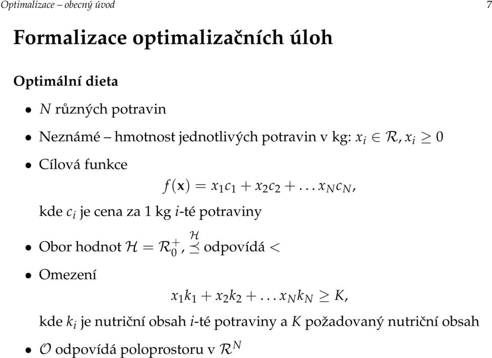 .. x N c N, kde c i je cena za 1 kg i-té potraviny Obor hodnot H = R + 0, H odpovídá < Omezení x 1 k 1 +