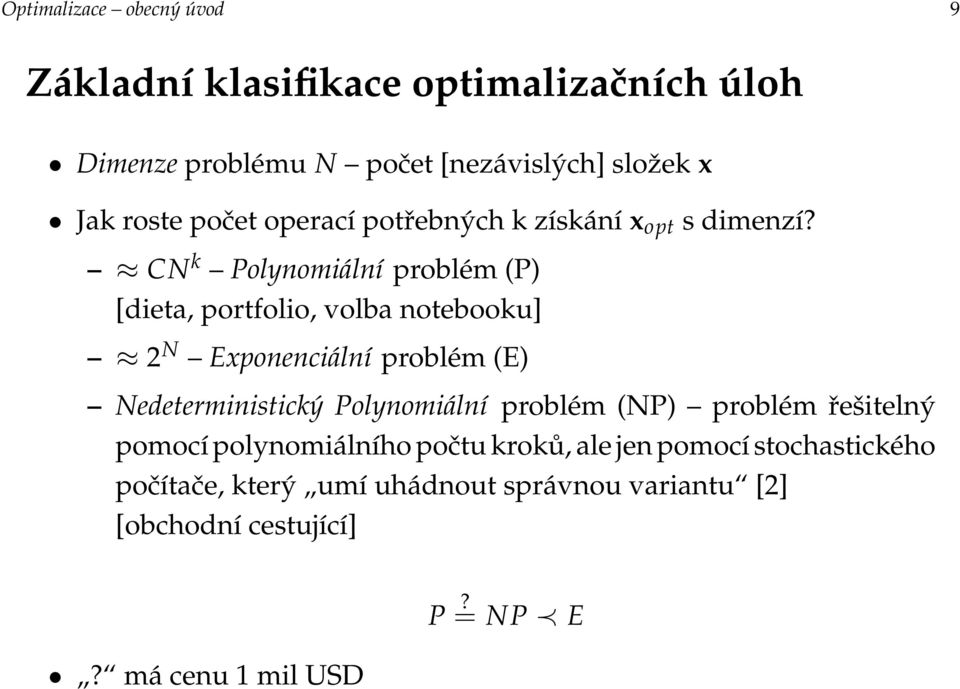 CN k Polynomiální problém (P) [dieta, portfolio, volba notebooku] 2 N Exponenciální problém (E) Nedeterministický