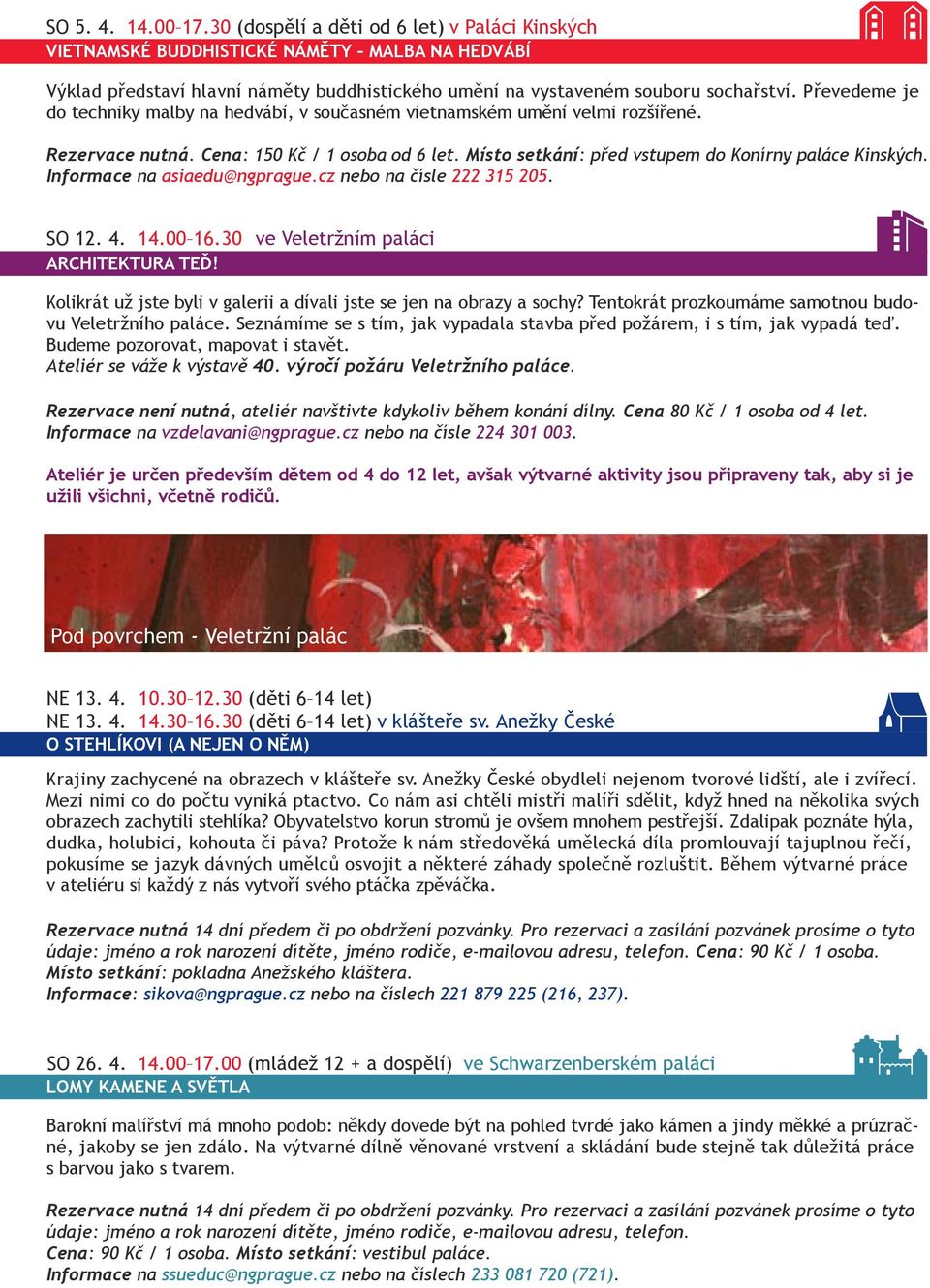 Informace na asiaedu@ngprague.cz nebo na čísle 222 315 205. SO 12. 4. 14.00 16.30 ve Veletržním paláci ARCHITEKTURA TEĎ! Kolikrát už jste byli v galerii a dívali jste se jen na obrazy a sochy?