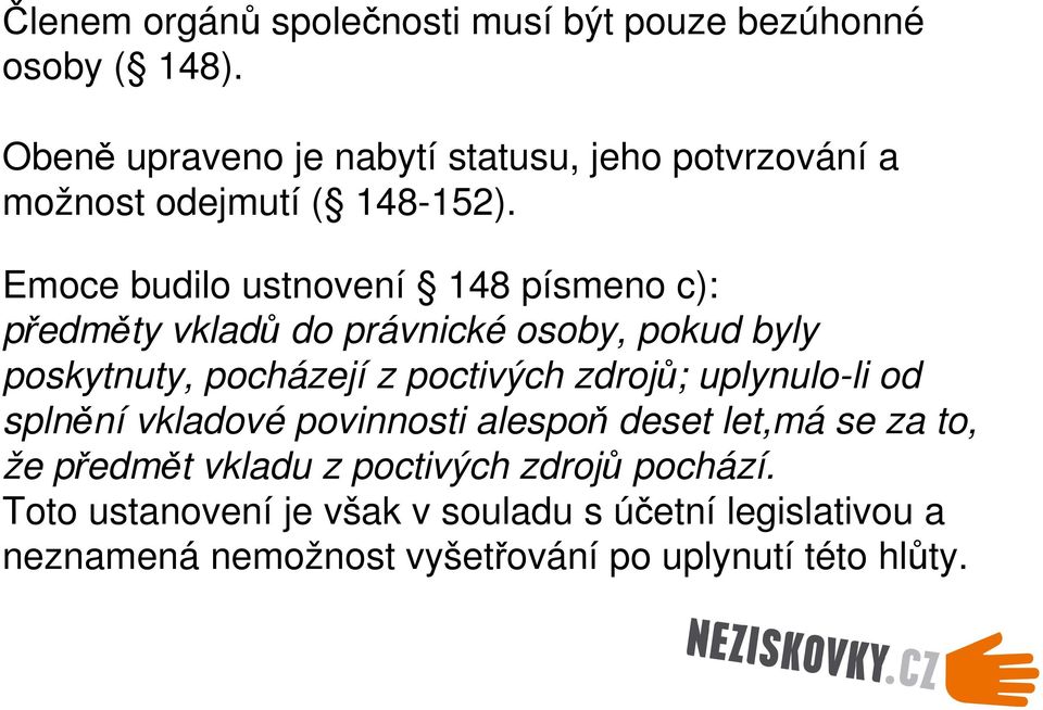 Emoce budilo ustnovení 148 písmeno c): předměty vkladů do právnické osoby, pokud byly poskytnuty, pocházejí z poctivých