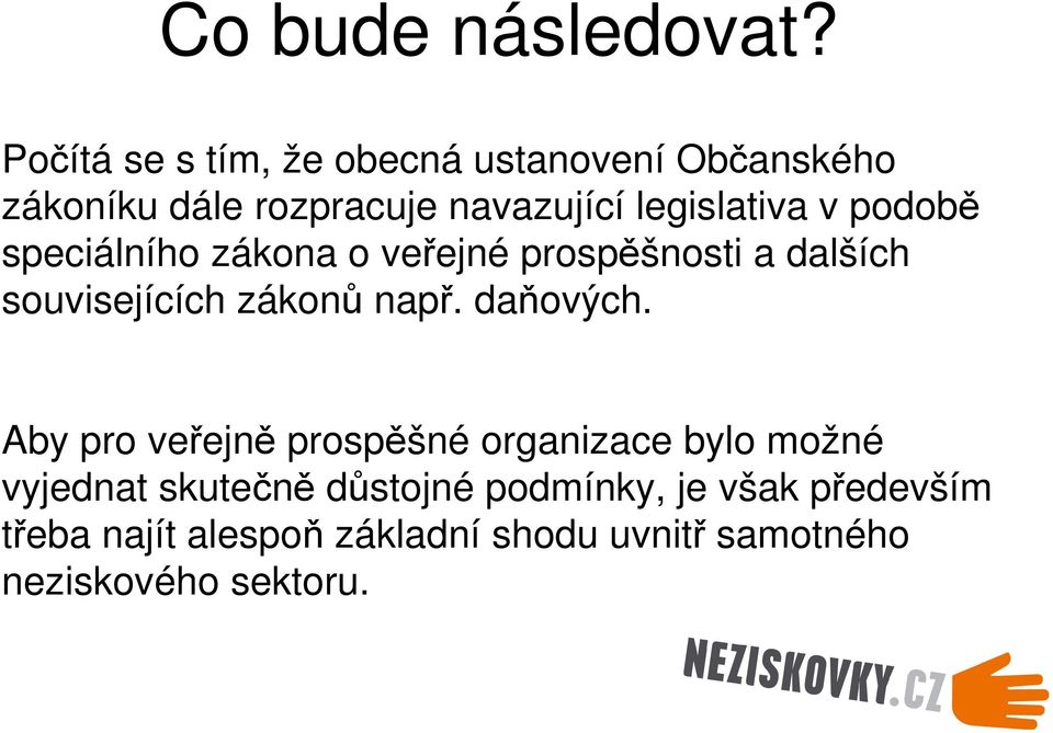 v podobě speciálního zákona o veřejné prospěšnosti a dalších souvisejících zákonů např. daňových.