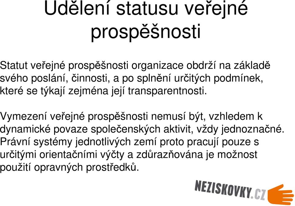 Vymezení veřejné prospěšnosti nemusí být, vzhledem k dynamické povaze společenských aktivit, vždy jednoznačné.