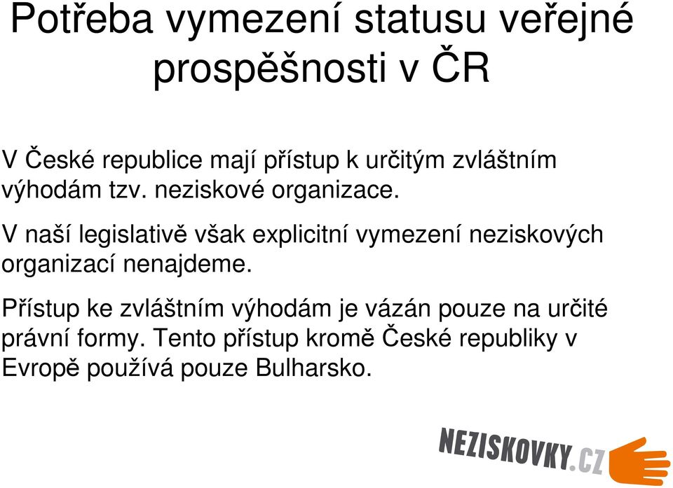 V naší legislativě však explicitní vymezení neziskových organizací nenajdeme.