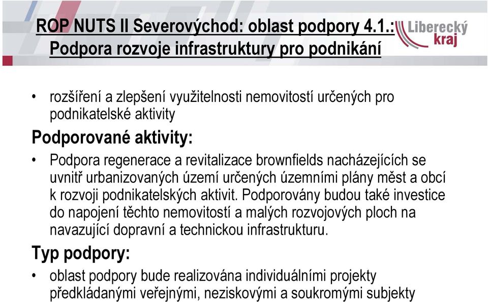Podpora regenerace a revitalizace brownfields nacházejících se uvnitř urbanizovaných území určených územními plány měst a obcí k rozvoji podnikatelských