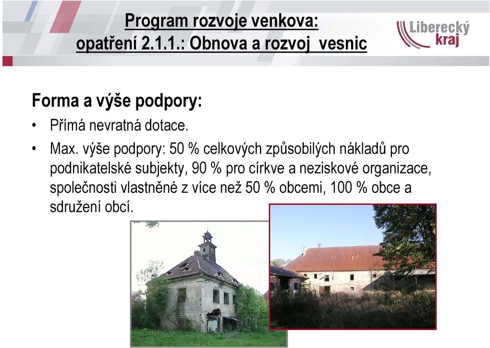 výše podpory: 50 % celkových způsobilých nákladů pro podnikatelské subjekty,