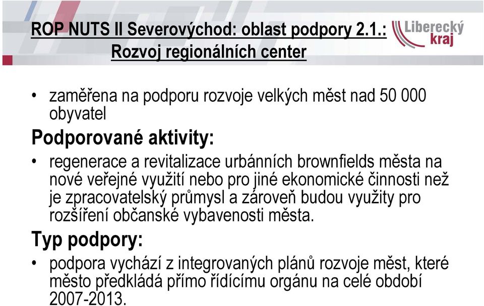 revitalizace urbánních brownfields města na nové veřejné využití nebo pro jiné ekonomické činnosti než je zpracovatelský