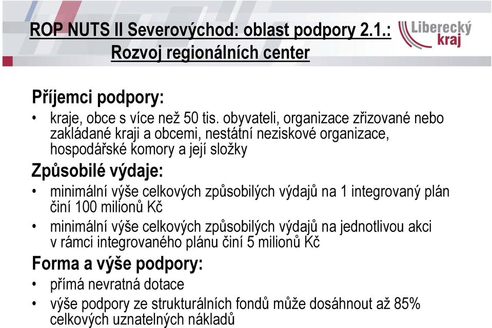 minimální výše celkových způsobilých výdajů na 1 integrovaný plán činí 100 milionů Kč minimální výše celkových způsobilých výdajů na jednotlivou