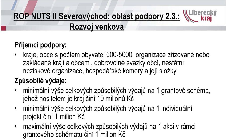 svazky obcí, nestátní neziskové organizace, hospodářské komory a její složky Způsobilé výdaje: minimální výše celkových způsobilých výdajů na