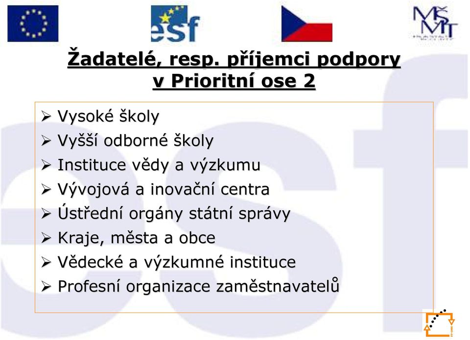 odborné školy Instituce vědy v a výzkumu Vývojová a inovační centra