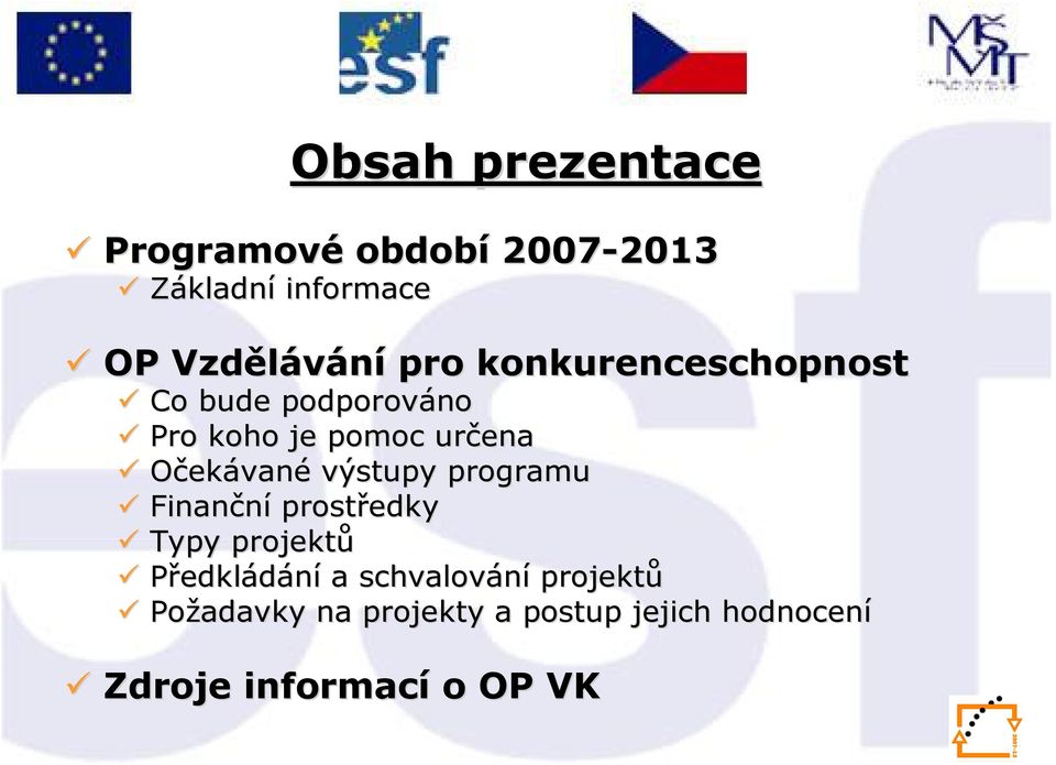 Očekávané výstupy programu Finanční prostředky Typy projektů Předkládání a