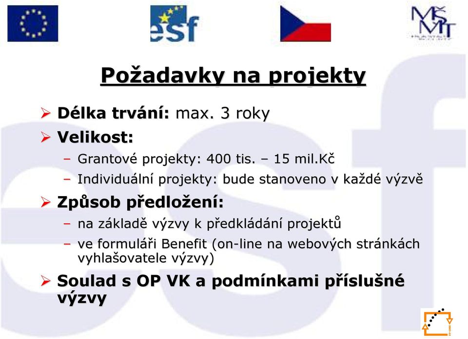 kč Individuáln lní projekty: bude stanoveno v každé výzvě Způsob předlop edložení: na