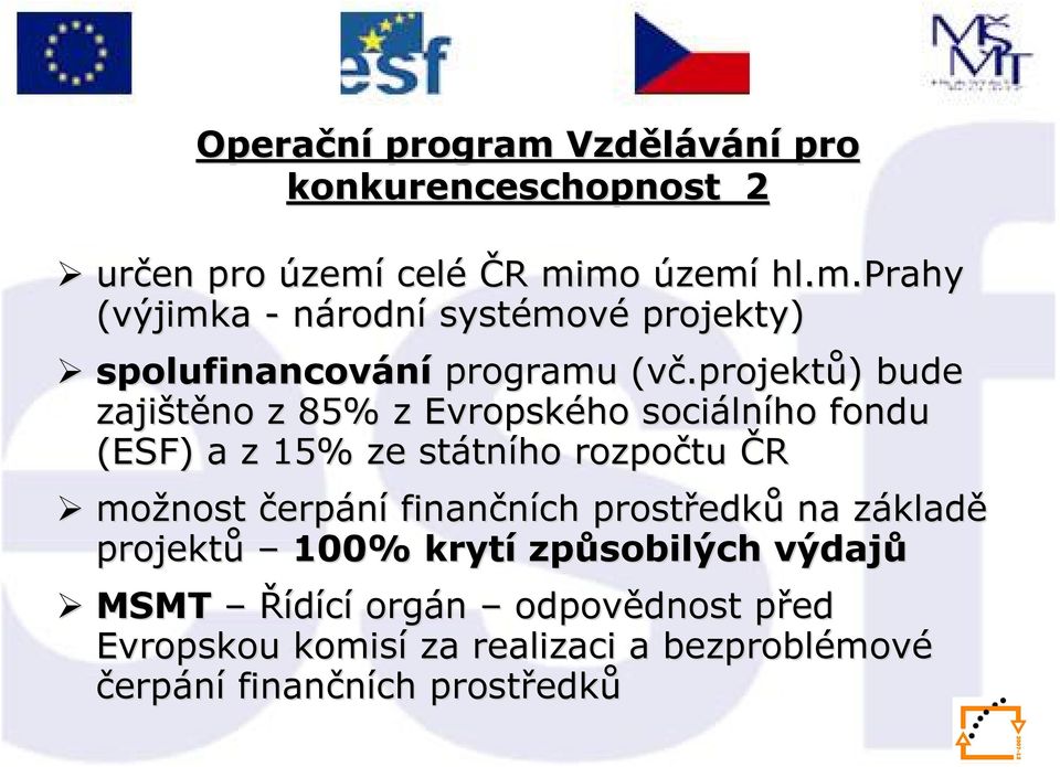 projektů)) bude zajištěno z 85% z Evropského sociáln lního fondu (ESF) a z 15% ze státn tního rozpočtu ČR možnost čerpání