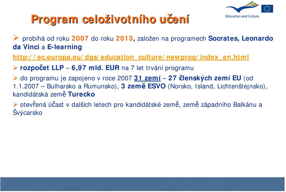 EUR na 7 let trvání programu do programu je zapojeno v roce 2007 31 