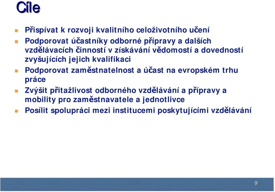 Podporovat zaměstnatelnost a účast na evropském trhu práce Zvýšit přitažlivost odborného vzdělávání a