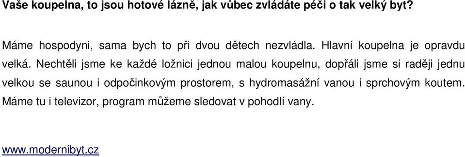 Nechtěli jsme ke každé ložnici jednou malou koupelnu, dopřáli jsme si raději jednu velkou se saunou i