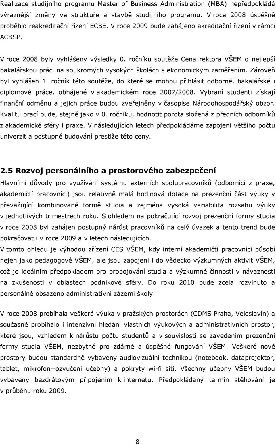 ročníku soutěže Cena rektora VŠEM o nejlepší bakalářskou práci na soukromých vysokých školách s ekonomickým zaměřením. Zároveň byl vyhlášen 1.