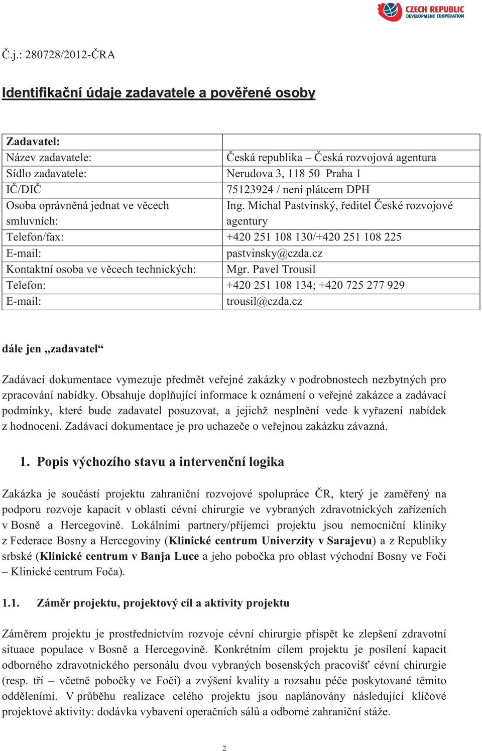 cz Kontaktní osoba ve v cech technických: Mgr. Pavel Trousil Telefon: +420 251 108 134; +420 725 277 929 E-mail: trousil@czda.