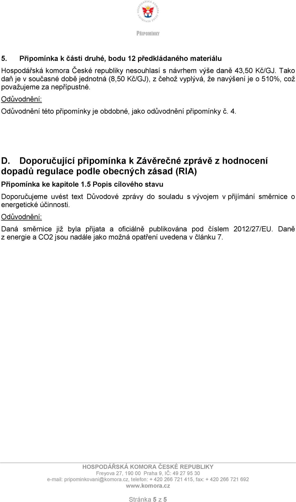 Odůvodnění této připomínky je obdobné, jako odůvodnění připomínky č. 4. D.