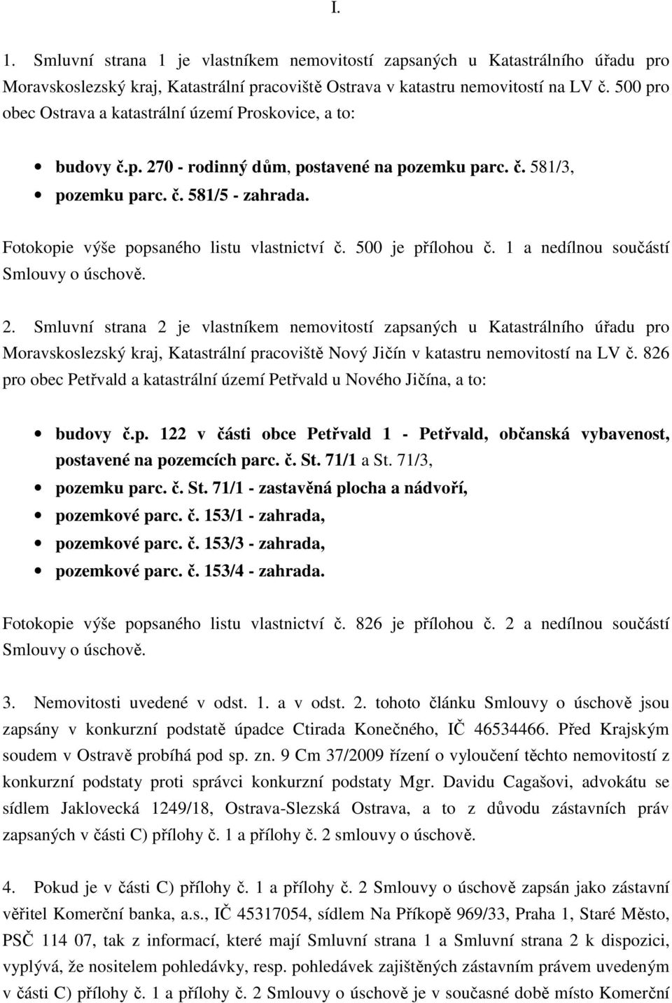 500 je přílohou č. 1 nedílnou součástí Smlouvy o úschově. 2.