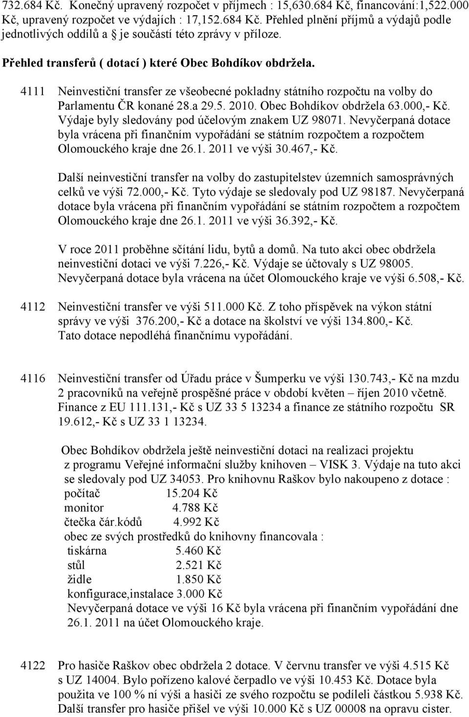 Obec Bohdíkov obdržela 63.000,- Kč. Výdaje byly sledovány pod účelovým znakem UZ 98071.