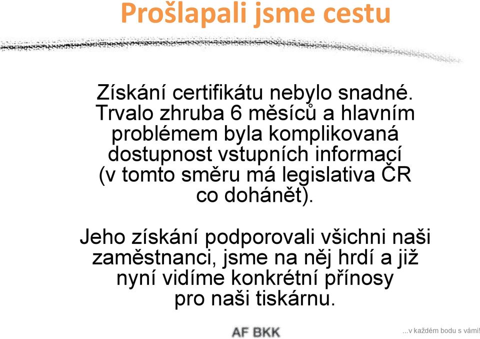 vstupních informací (v tomto směru má legislativa ČR co dohánět).