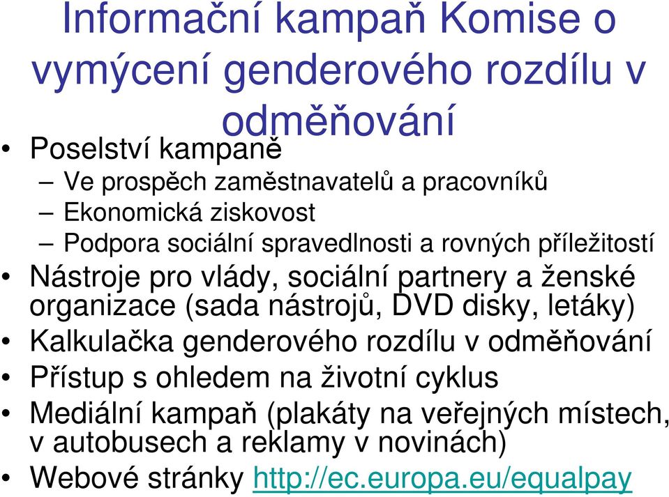 a ženské organizace (sada nástrojů, DVD disky, letáky) Kalkulačka genderového rozdílu v odměňování Přístup s ohledem na