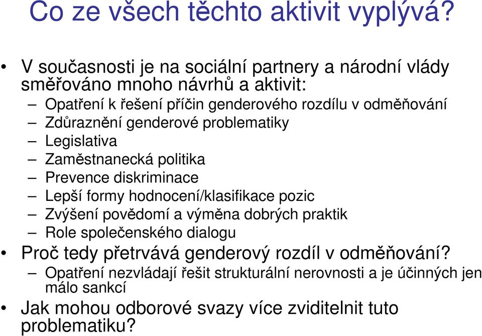 odměňování Zdůraznění genderové problematiky Legislativa Zaměstnanecká politika Prevence diskriminace Lepší formy hodnocení/klasifikace pozic