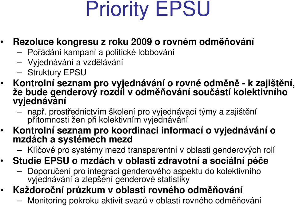 prostřednictvím školení pro vyjednávací týmy a zajištění přítomnosti žen při kolektivním vyjednávání Kontrolní seznam pro koordinaci informací o vyjednávání o mzdách a systémech mezd Klíčové pro