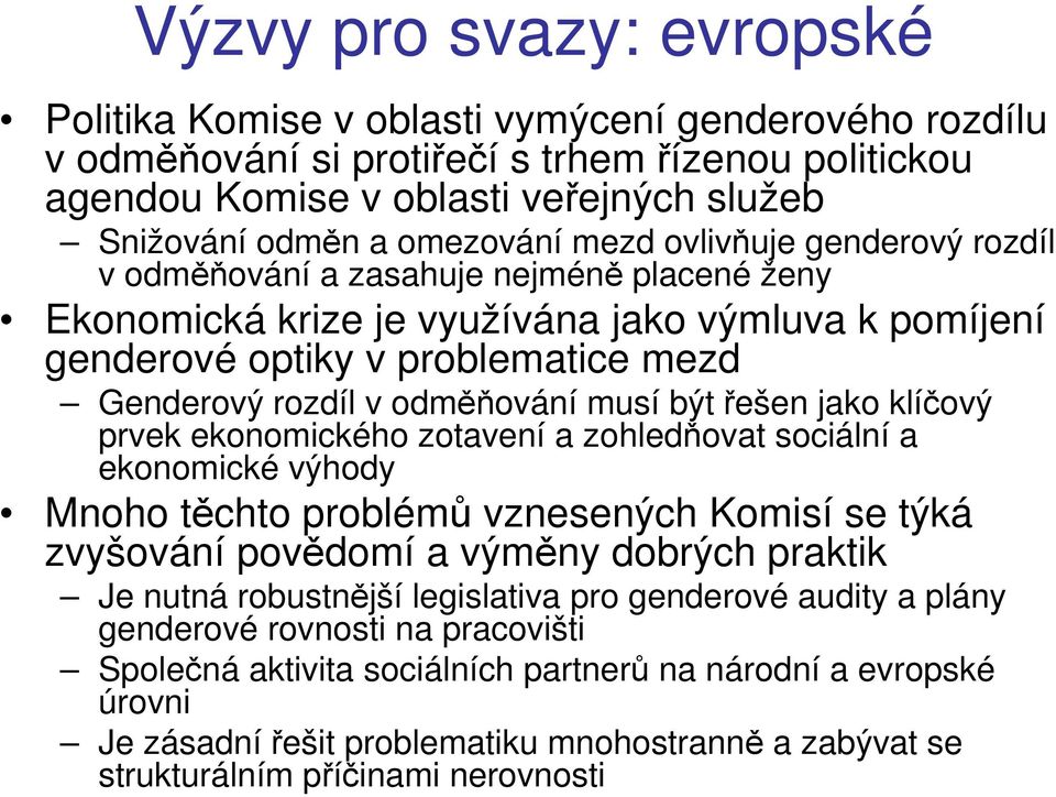 odměňování musí být řešen jako klíčový prvek ekonomického zotavení a zohledňovat sociální a ekonomické výhody Mnoho těchto problémů vznesených Komisí se týká zvyšování povědomí a výměny dobrých