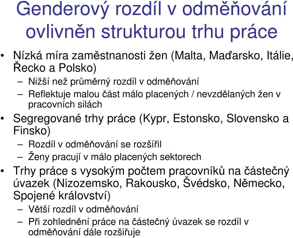 Slovensko a Finsko) Rozdíl v odměňování se rozšířil Ženy pracují v málo placených sektorech Trhy práce s vysokým počtem pracovníků na částečný úvazek