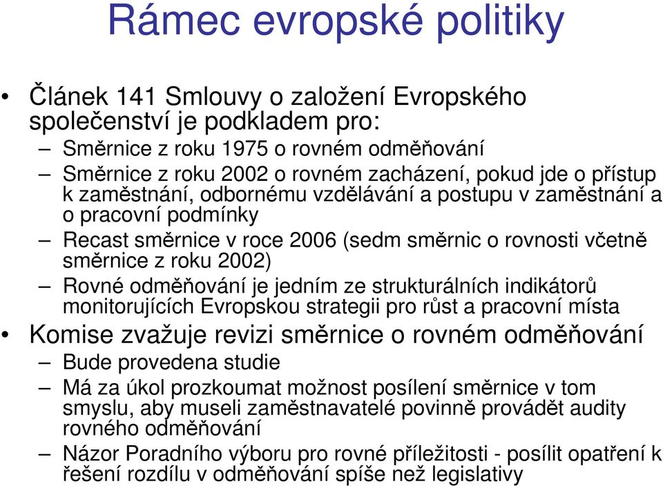 strukturálních indikátorů monitorujících Evropskou strategii pro růst a pracovní místa Komise zvažuje revizi směrnice o rovném odměňování Bude provedena studie Má za úkol prozkoumat možnost posílení