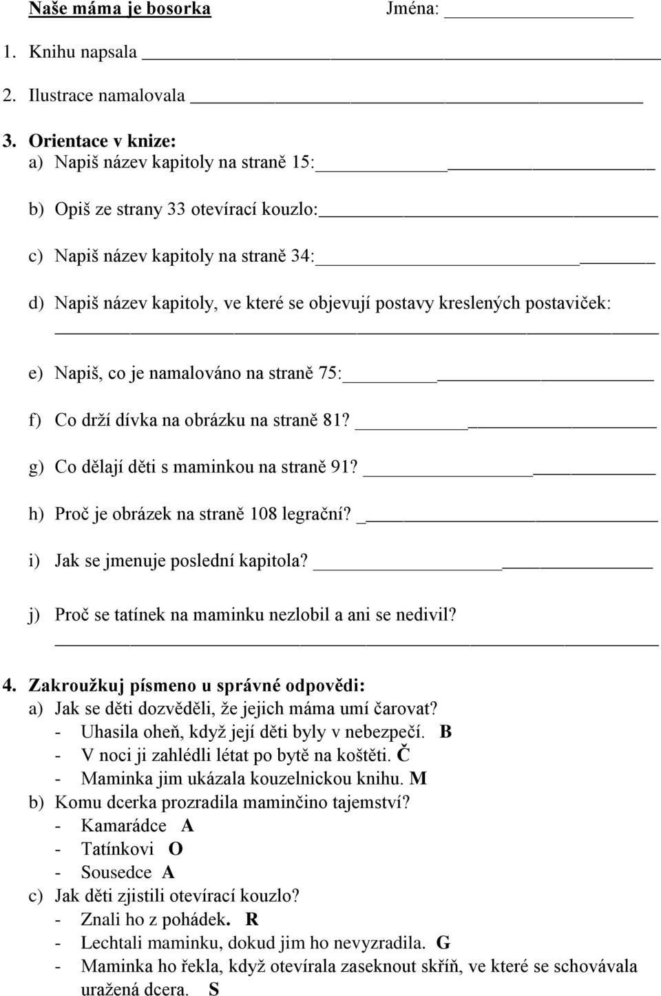 postaviček: e) Napiš, co je namalováno na straně 75: f) Co drží dívka na obrázku na straně 81? g) Co dělají děti s maminkou na straně 91? h) Proč je obrázek na straně 108 legrační?