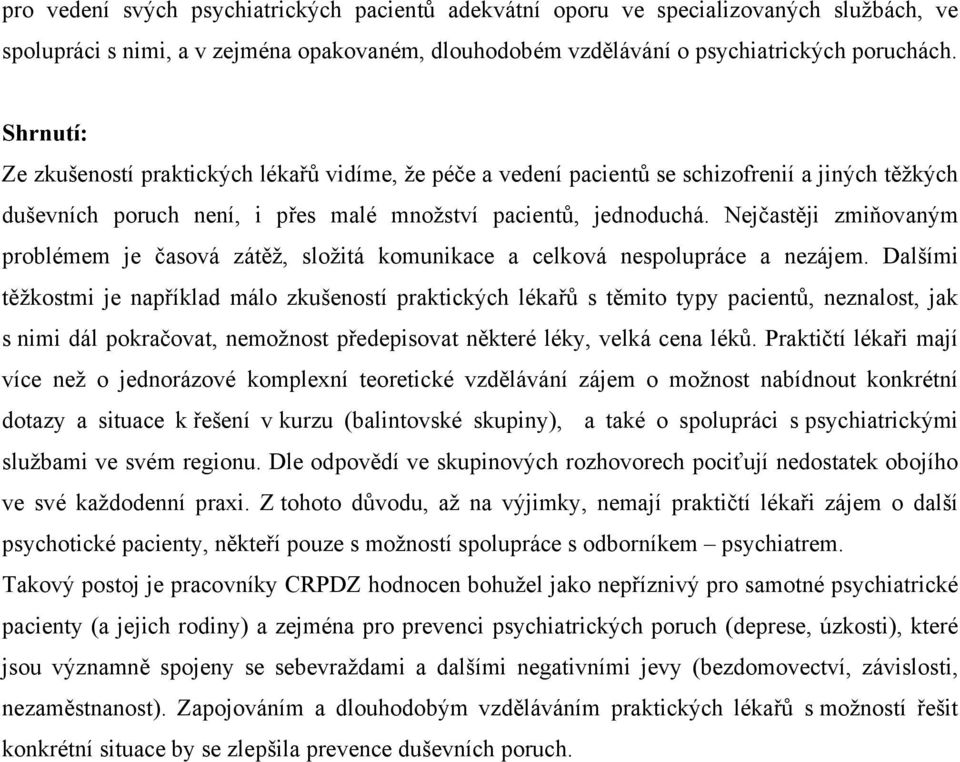 Nejčastěji zmiňovaným problémem je časová zátěž, složitá komunikace a celková nespolupráce a nezájem.