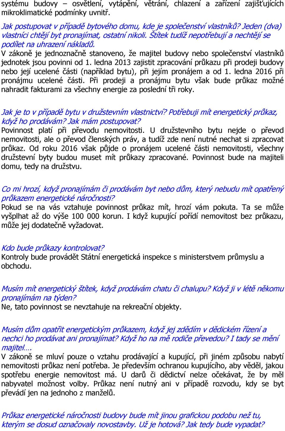 V zákoně je jednoznačně stanoveno, že majitel budovy nebo společenství vlastníků jednotek jsou povinni od 1.