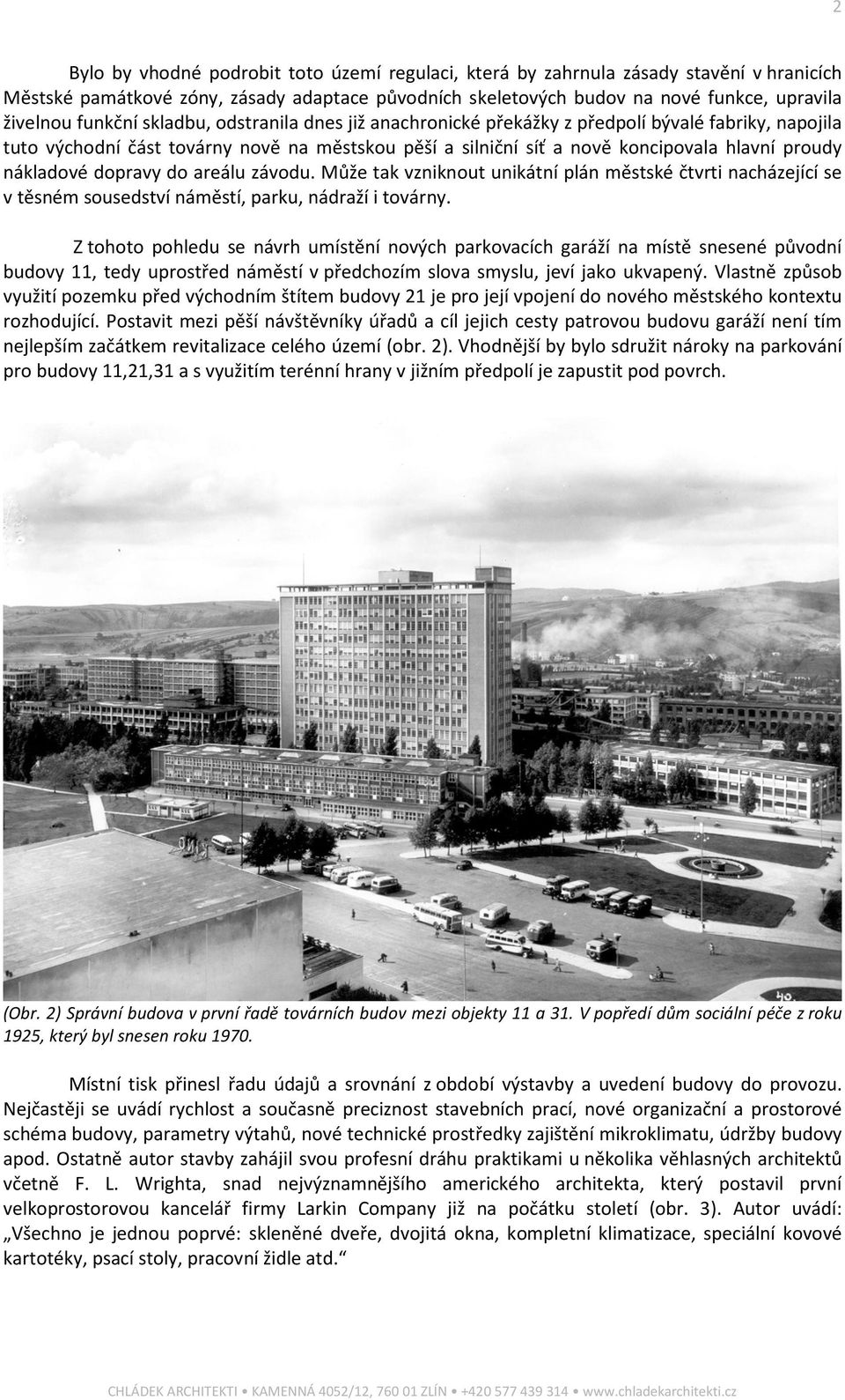 nákladové dopravy do areálu závodu. Může tak vzniknout unikátní plán městské čtvrti nacházející se v těsném sousedství náměstí, parku, nádraží i továrny.