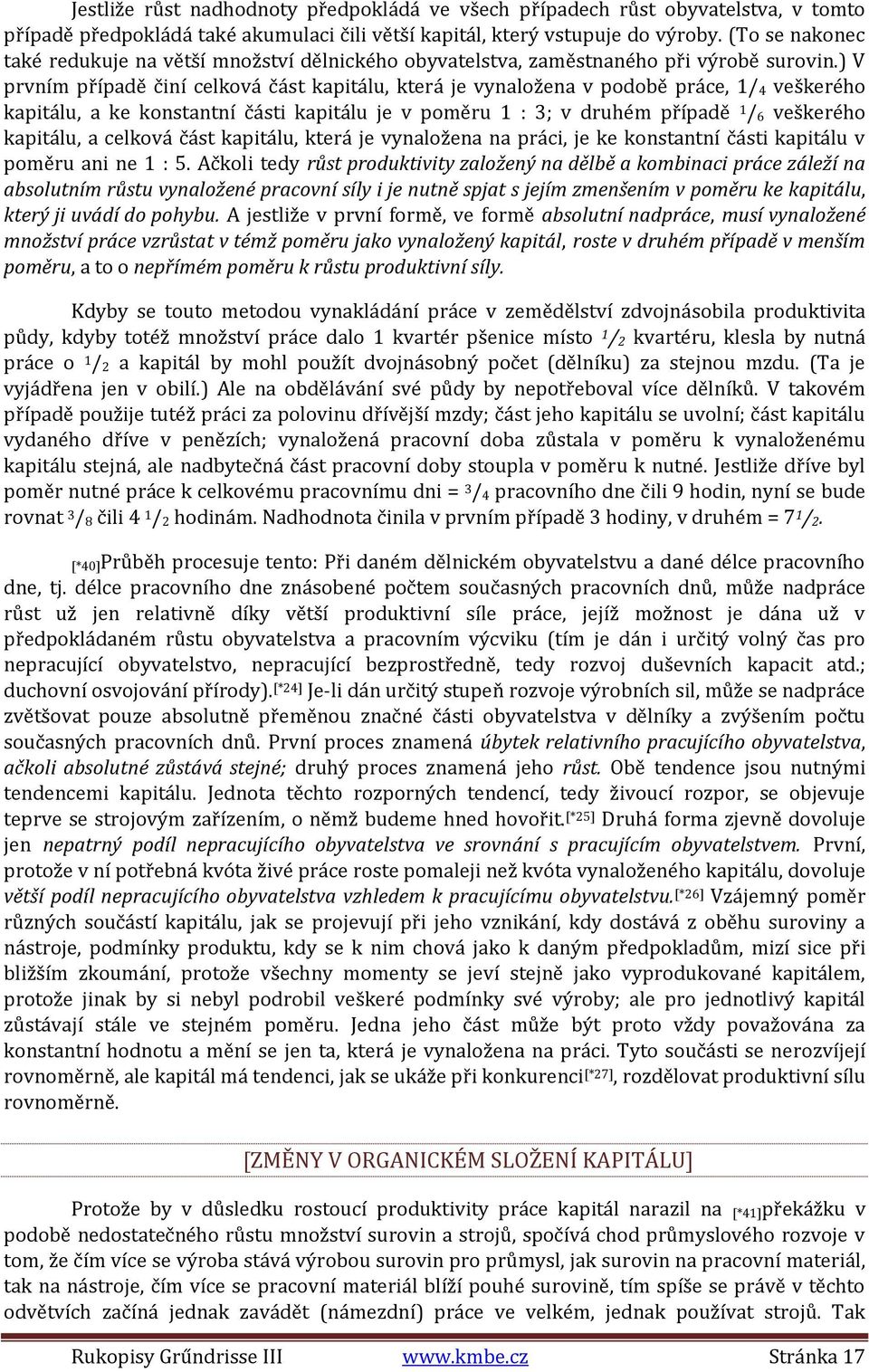 ) V prvním případě činí celková část kapitálu, která je vynaložena v podobě práce, 1/ 4 veškerého kapitálu, a ke konstantní části kapitálu je v poměru 1 : 3; v druhém případě 1 / 6 veškerého