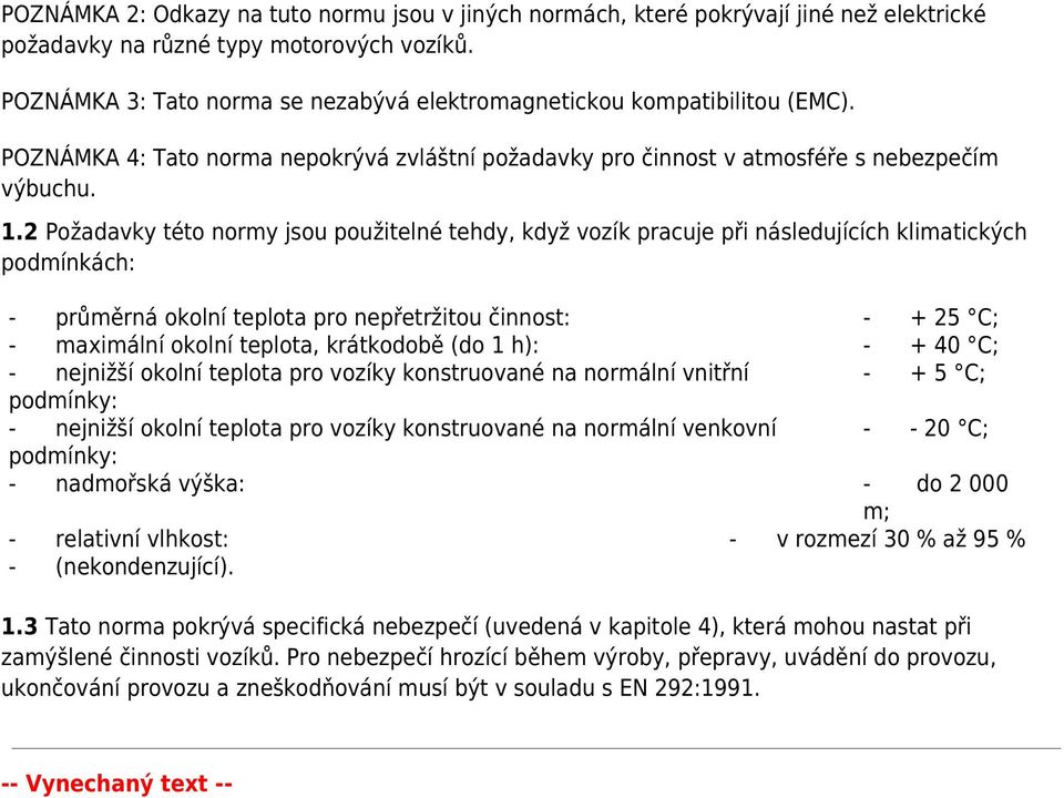 2 Požadavky této normy jsou použitelné tehdy, když vozík pracuje při následujících klimatických podmínkách: - průměrná okolní teplota pro nepřetržitou činnost: - + 25 C; - maximální okolní teplota,