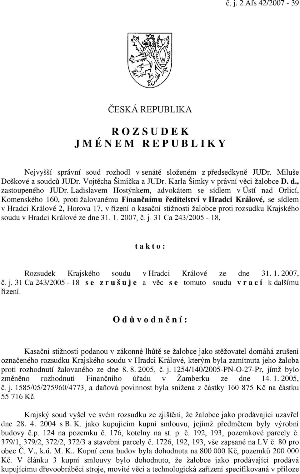 Ladislavem Hostýnkem, advokátem se sídlem v Ústí nad Orlicí, Komenského 160, proti žalovanému Finančnímu ředitelství v Hradci Králové, se sídlem v Hradci Králové 2, Horova 17, v řízení o kasační