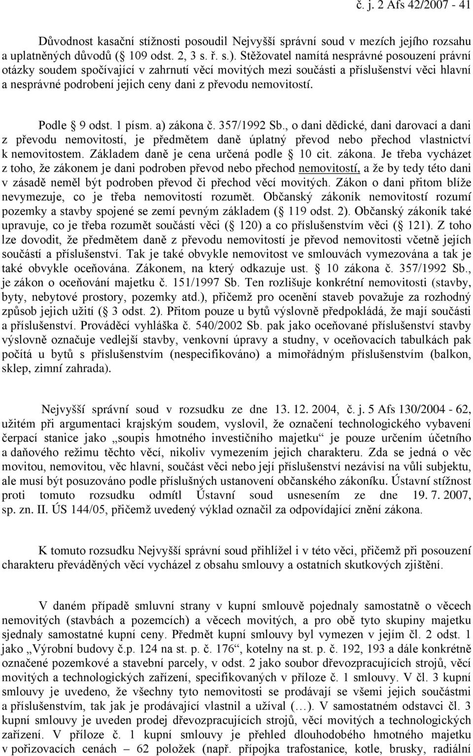 Podle 9 odst. 1 písm. a) zákona č. 357/1992 Sb., o dani dědické, dani darovací a dani z převodu nemovitostí, je předmětem daně úplatný převod nebo přechod vlastnictví k nemovitostem.