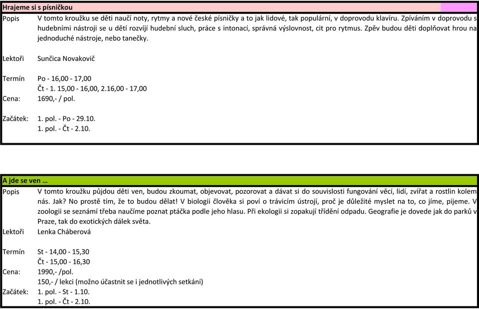 Sunčica Novakovič Termín Po - 16,00-17,00 Čt - 1. 15,00-16,00, 2.16,00-17,00 1690,- / pol. Začátek: 1. pol. - Po - 29.10.