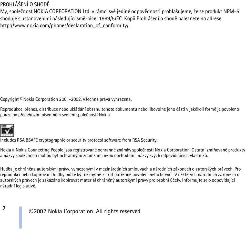 Reprodukce, pøenos, distribuce nebo ukládání obsahu tohoto dokumentu nebo libovolné jeho èásti v jakékoli formì je povoleno pouze po pøedchozím písemném svolení spoleèností Nokia.