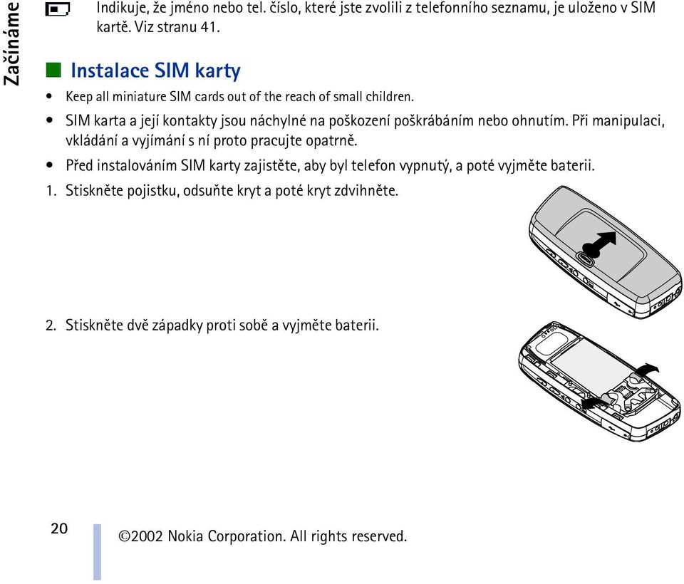 SIM karta a její kontakty jsou náchylné na po¹kození po¹krábáním nebo ohnutím.