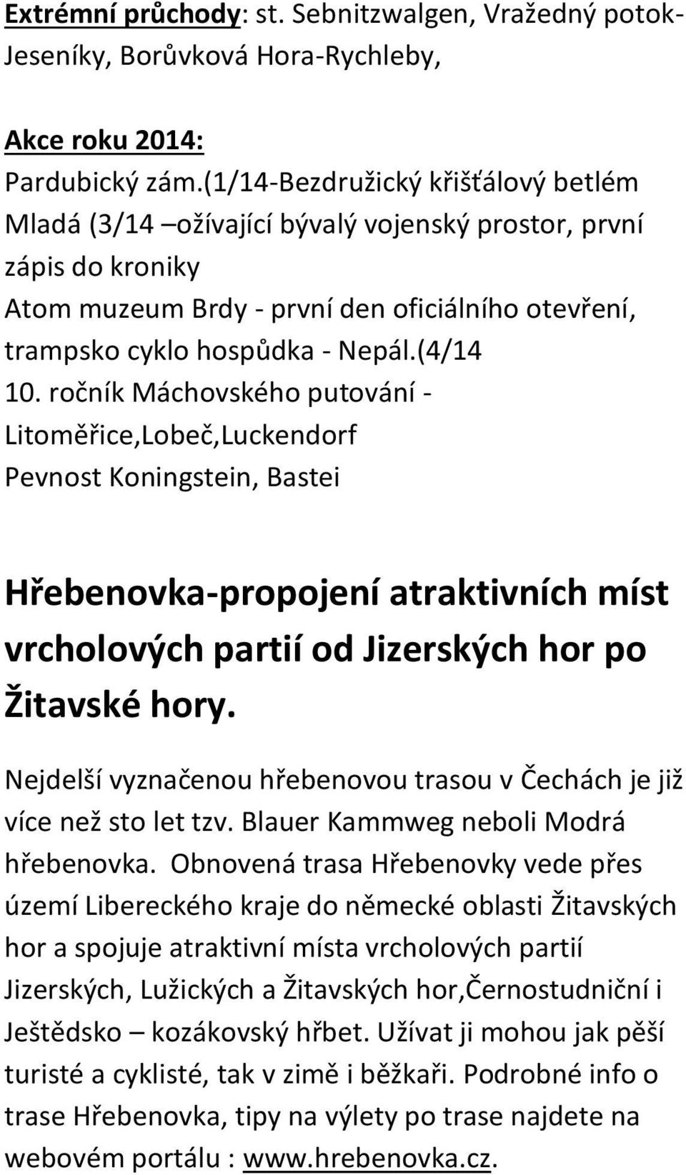 ročník Máchovského putování - Litoměřice,Lobeč,Luckendorf Pevnost Koningstein, Bastei Hřebenovka-propojení atraktivních míst vrcholových partií od Jizerských hor po Žitavské hory.