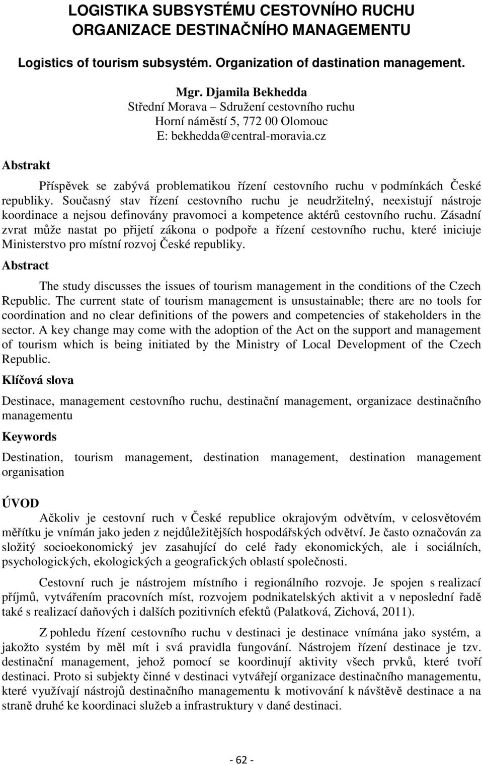 cz Příspěvek se zabývá problematikou řízení cestovního ruchu v podmínkách České republiky.