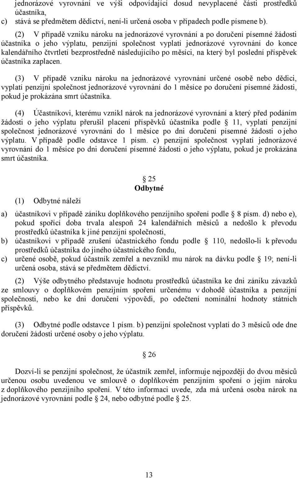 bezprostředně následujícího po měsíci, na který byl poslední příspěvek účastníka zaplacen.