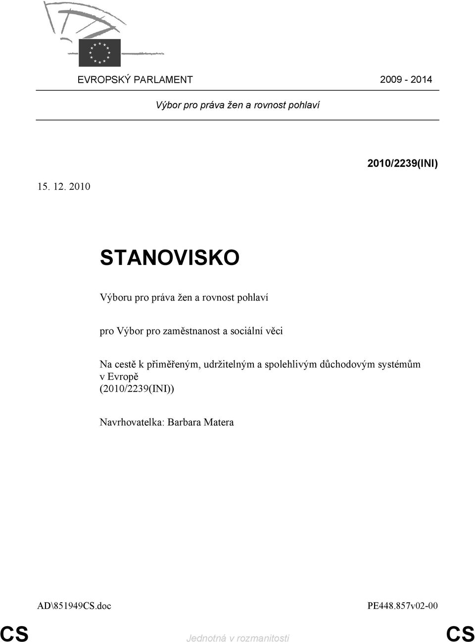 zaměstnanost a sociální věci Na cestě k přiměřeným, udržitelným a spolehlivým důchodovým