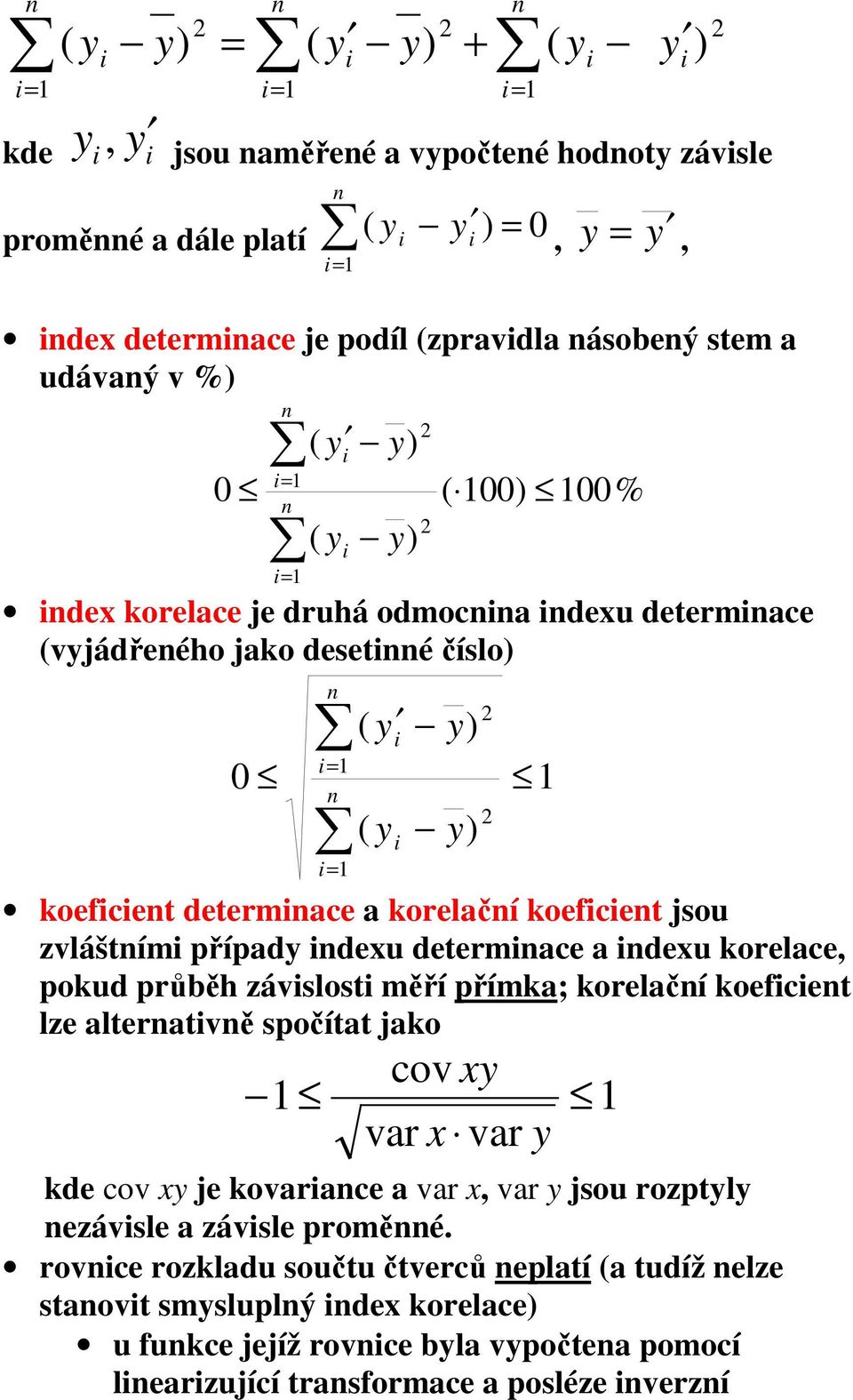 korelace, pokud průběh závslost měří přímka; korelačí koefcet lze alteratvě spočítat jako x x var var cov kde cov x je kovarace a var x, var jsou rozptl ezávsle a
