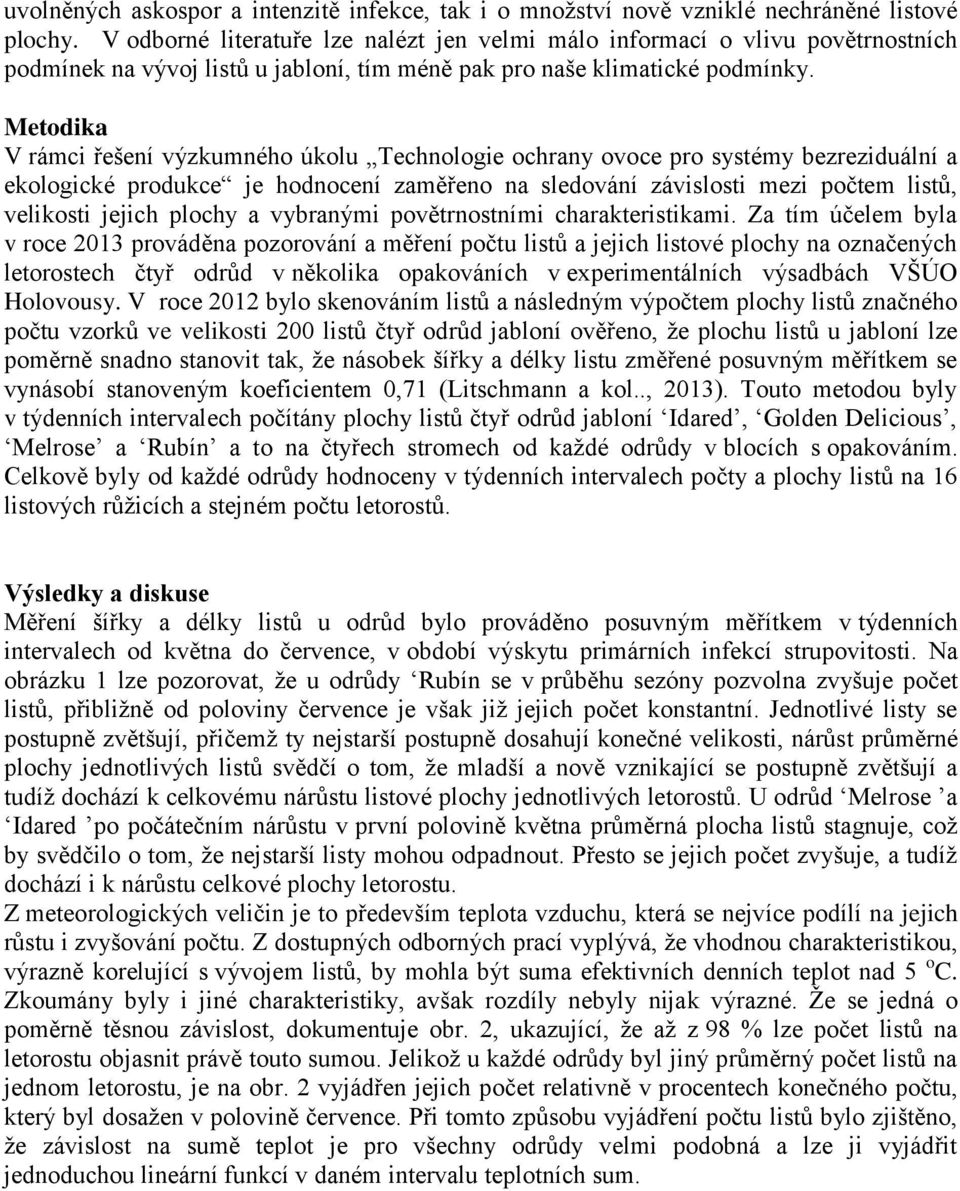 Metodika V rámci řešení výzkumného úkolu Technologie ochrany ovoce pro systémy bezreziduální a ekologické produkce je hodnocení zaměřeno na sledování závislosti mezi počtem listů, velikosti jejich