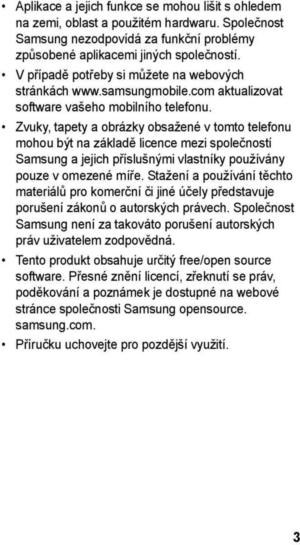 Zvuky, tapety a obrázky obsažené v tomto telefonu mohou být na základě licence mezi společností Samsung a jejich příslušnými vlastníky používány pouze v omezené míře.